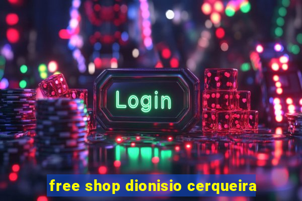 free shop dionisio cerqueira